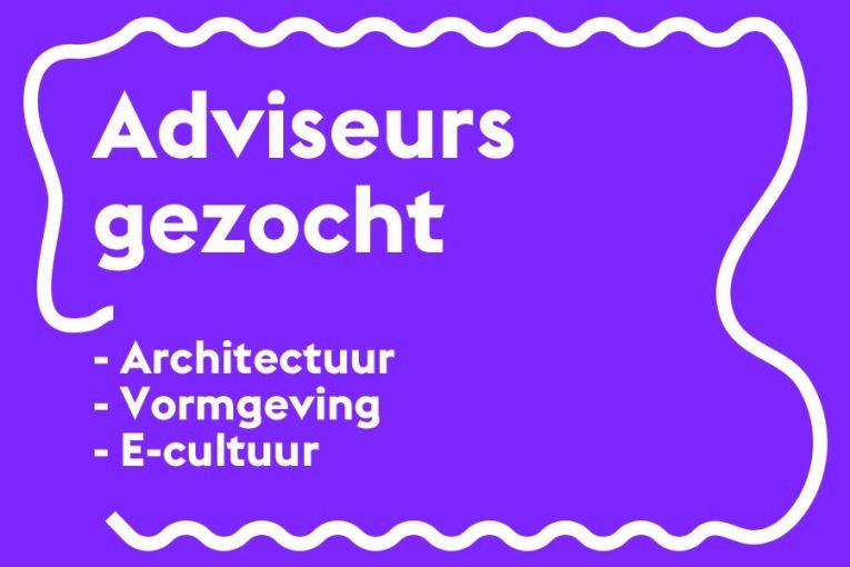 Oproep / Adviseurs Architectuur, Vormgeving en E-cultuur gezocht