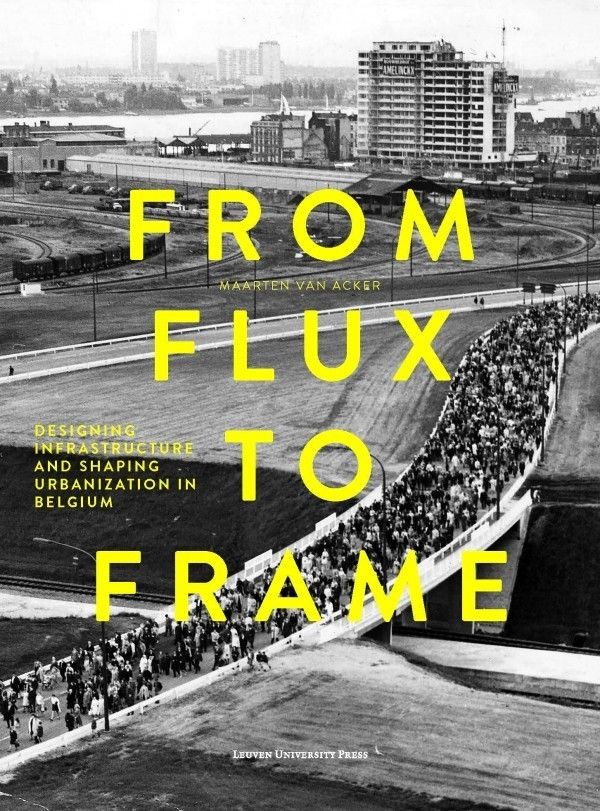 From Flux to Frame. Designing Infrastructure and Shaping Urbanization in Belgium