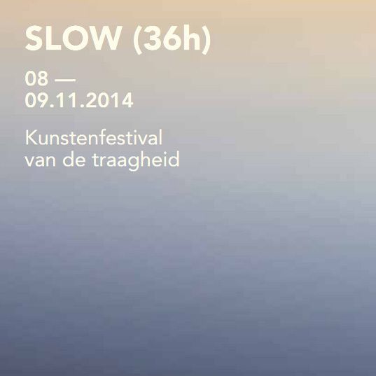 Kunstenfestival van de traagheid. Slow (36h)