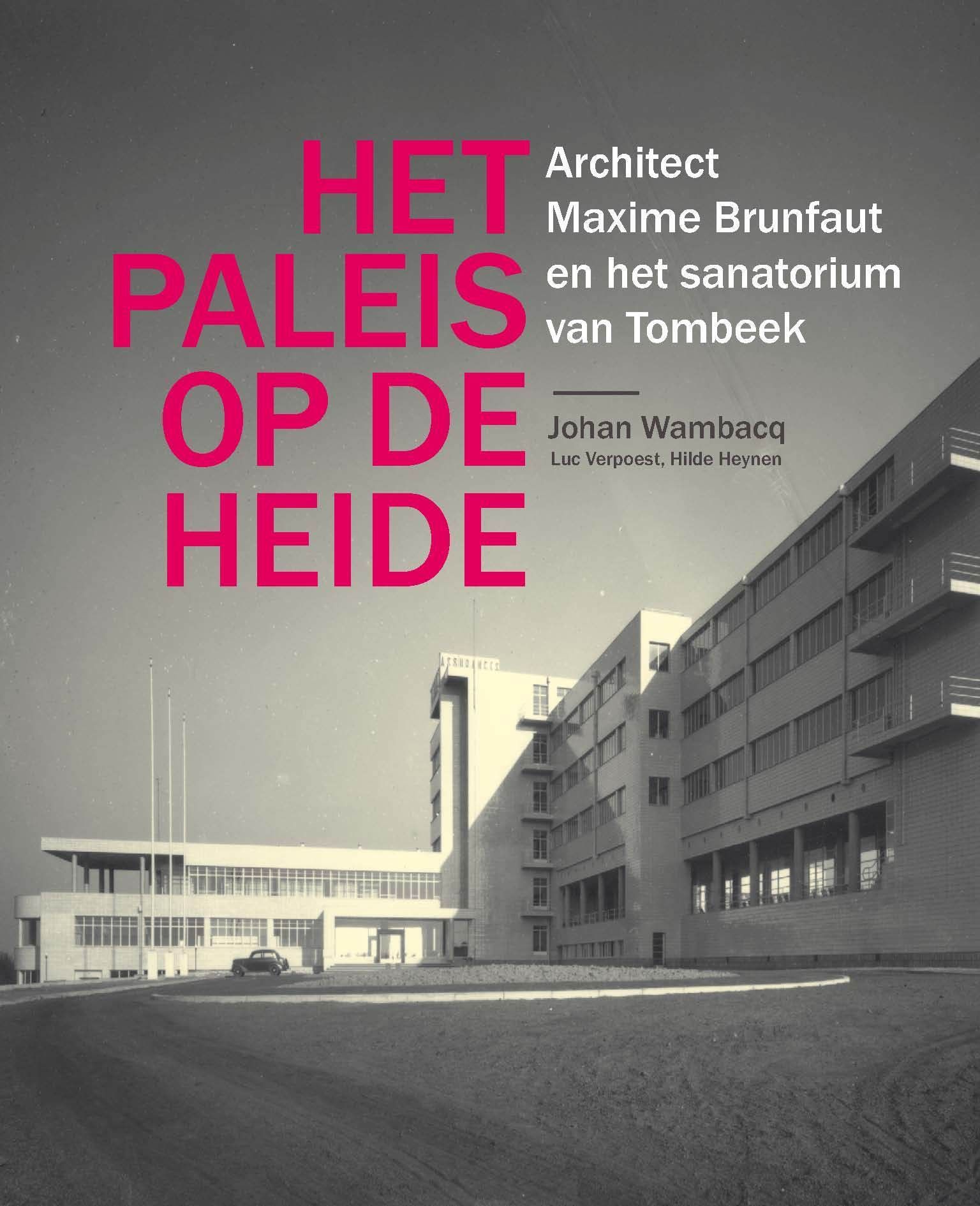 Het paleis op de heide. Architect Maxime Brunfaut en het sanatorium van Tombeek