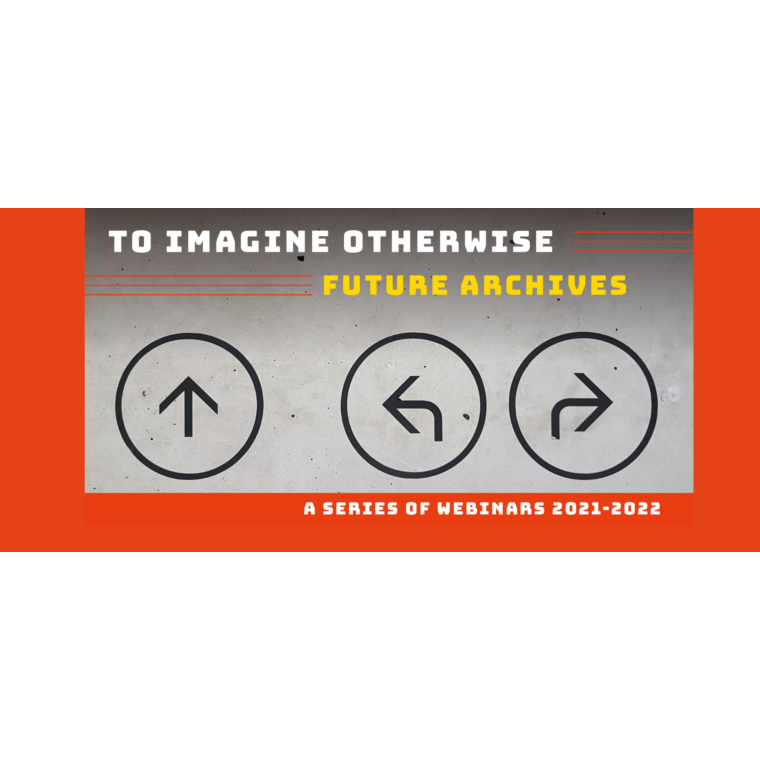 To imagine otherwise Future Archives webinar series 6